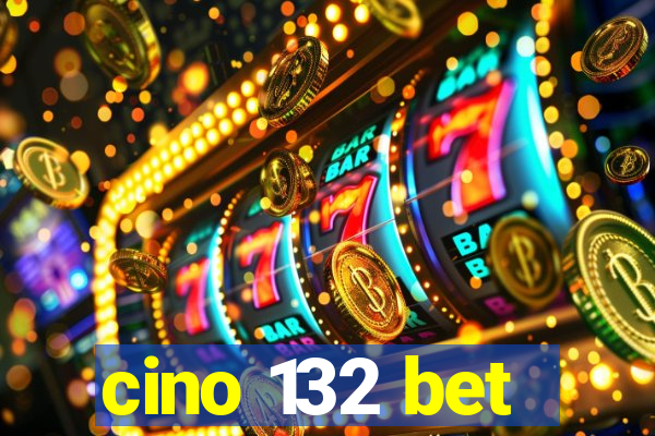 cino 132 bet